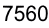 7560 